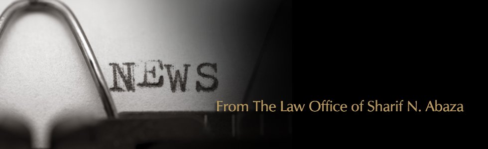 News from The Law Office of Sharif N. Abaza