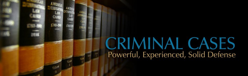 CRIMINAL CASES: Powerful, Experienced, Solid Defense!